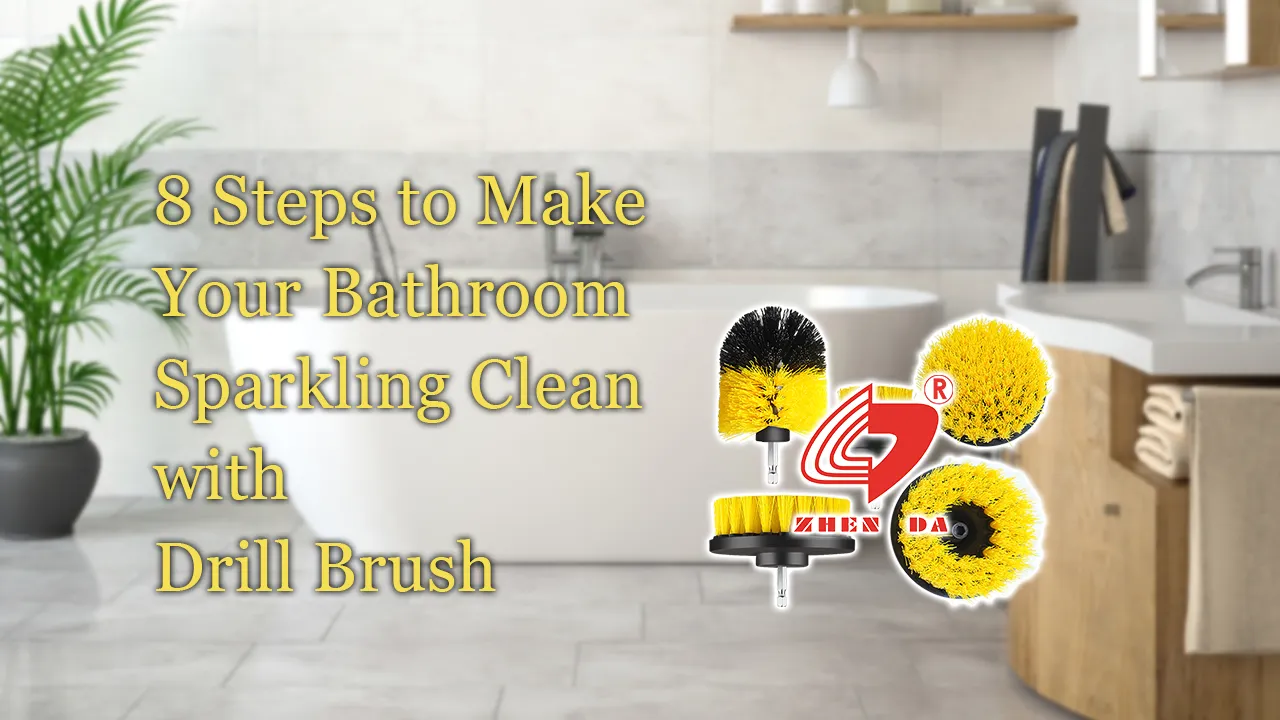 8 Steps to Make Your Bathroom Sparkling Clean with Drill Brush